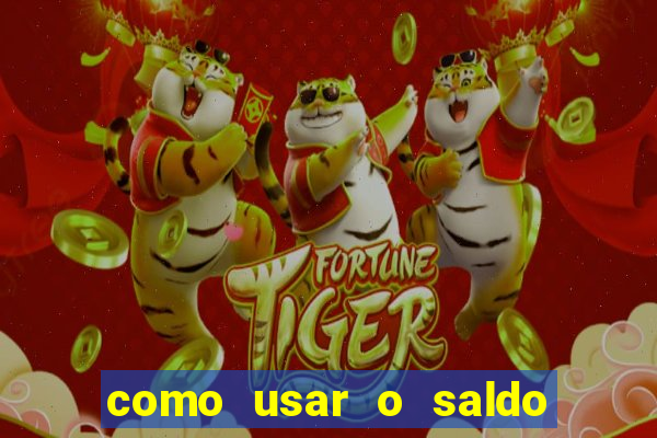 como usar o saldo da conta now big win